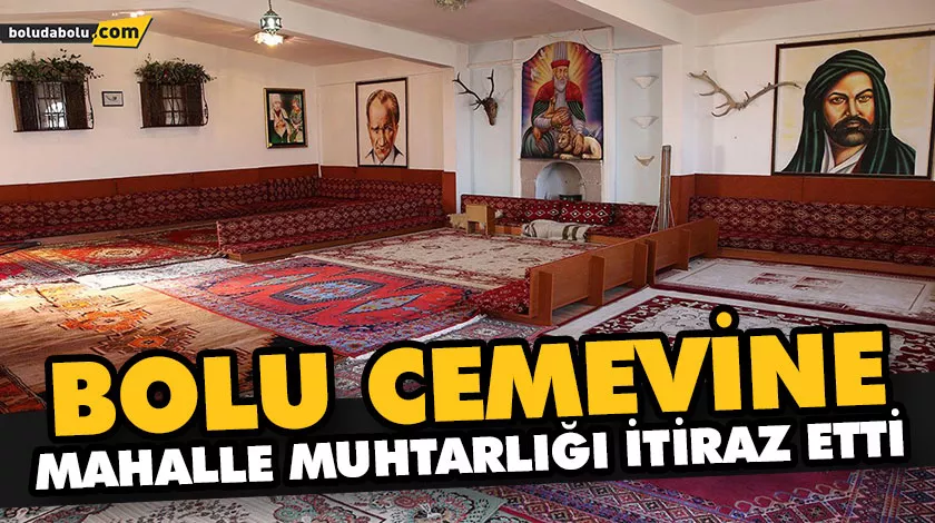 BOLU CEMEVİNE, MAHALLE MUHTARLIĞI İTİRAZ ETTİ BOLU CEMEVİNE, MAHALLE MUHTARLIĞI İTİRAZ ETTİ