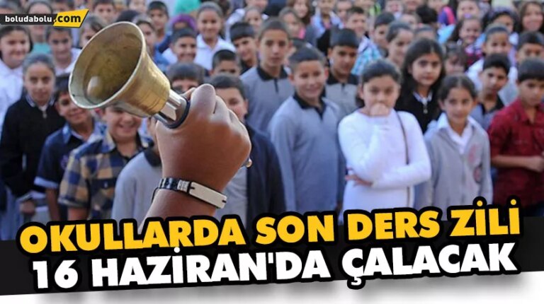 OKULLARDA SON DERS ZİLİ 16 HAZİRAN’DA ÇALACAK