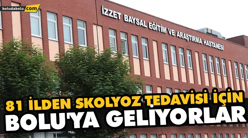TÜRKİYE’NİN 81 İLİNDEN SKOLYOZ TEDAVİSİ İÇİN BURAYA GELİYORLAR