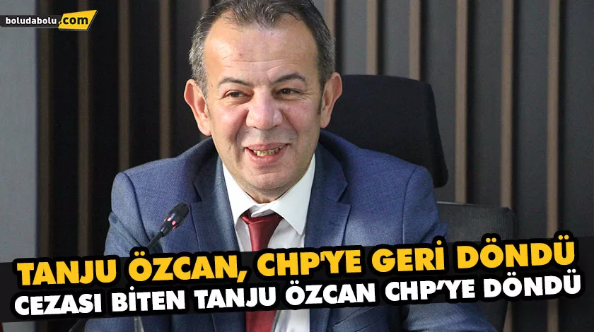 CEZASI BİTEN TANJU ÖZCAN CHP’YE DÖNDÜ CEZASI BİTEN TANJU ÖZCAN CHP’YE DÖNDÜ
