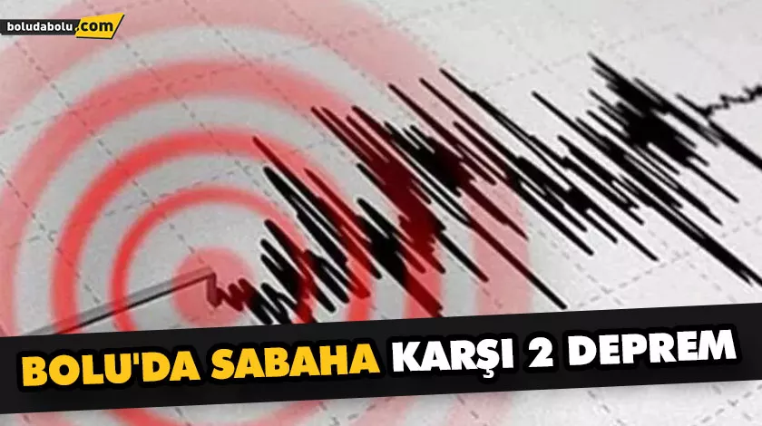 BOLU’DA SABAHA KARŞI 2 DEPREM BOLU’DA SABAHA KARŞI 2 DEPREM
