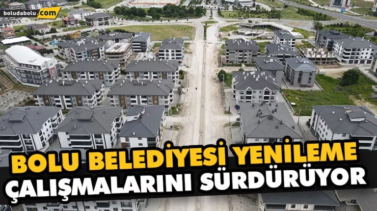 BOLU BELEDİYESİ YENİLEME ÇALIŞMALARINI SÜRDÜRÜYOR