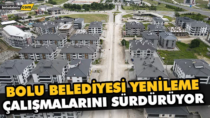 BOLU BELEDİYESİ YENİLEME ÇALIŞMALARINI SÜRDÜRÜYOR BOLU BELEDİYESİ YENİLEME ÇALIŞMALARINI SÜRDÜRÜYOR