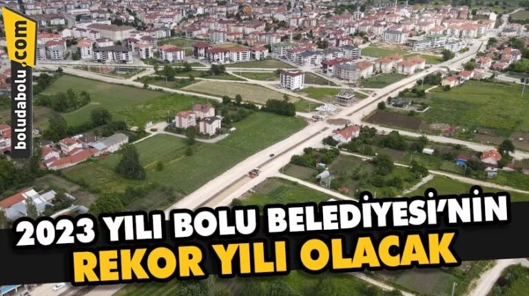 2023 Bolu Belediyesi’nin Rekor Yılı Olacak