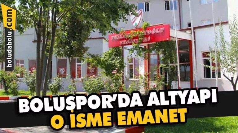 BOLUSPOR’DA ALTYAPI O İSME EMANET
