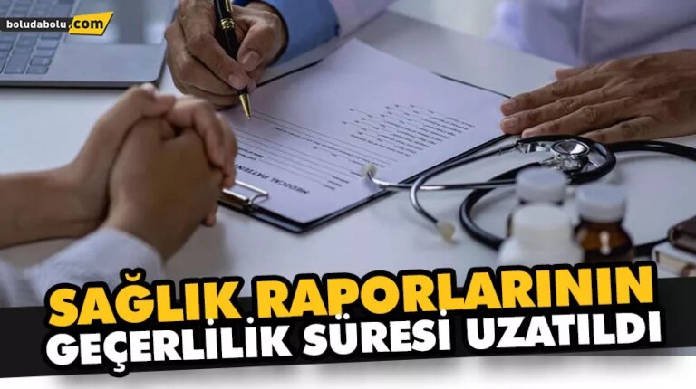 SAĞLIK RAPORLARININ GEÇERLİLİK SÜRESİ UZATILDI