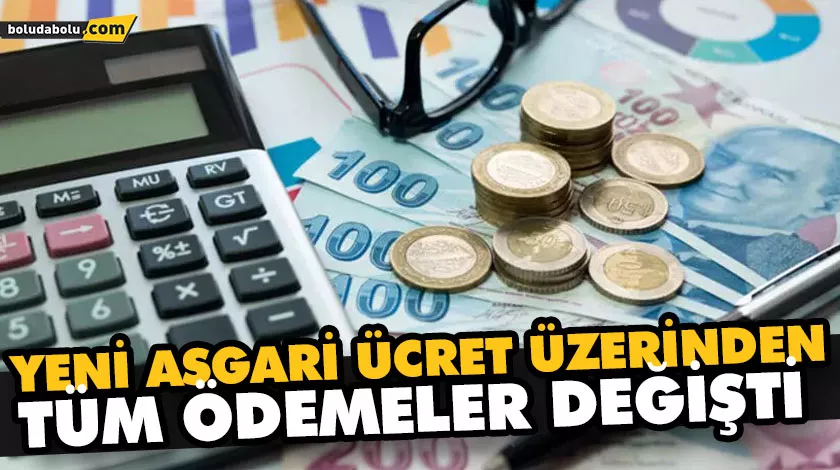 YENİ ASGARİ ÜCRET ÜZERİNDEN TÜM ÖDEMELER DEĞİŞTİ YENİ ASGARİ ÜCRET ÜZERİNDEN TÜM ÖDEMELER DEĞİŞTİ