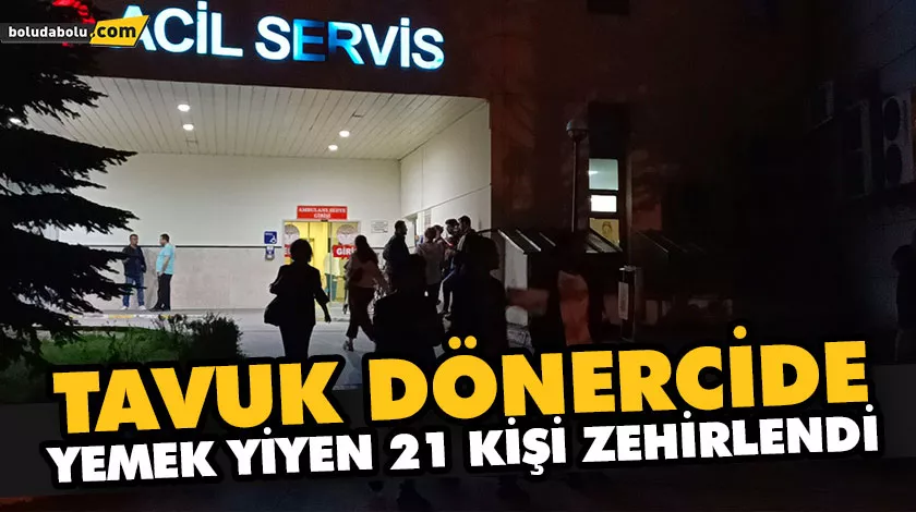 TAVUK DÖNER DÜKKÂNINDA YEMEK YİYEN 21 KİŞİ ZEHİRLENDİ