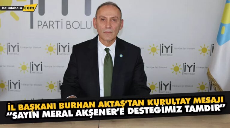 İL BAŞKANI BURHAN AKTAŞ’TAN KURULTAY MESAJI