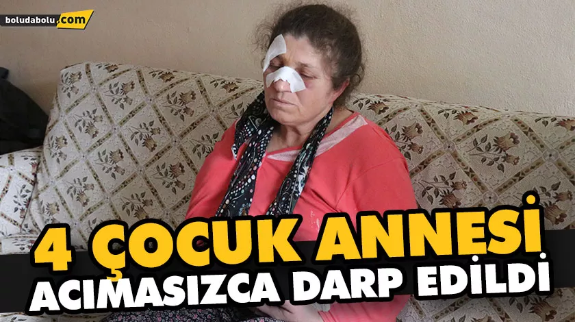 4 ÇOCUK ANNESİ ACIMASIZCA DARP EDİLDİ