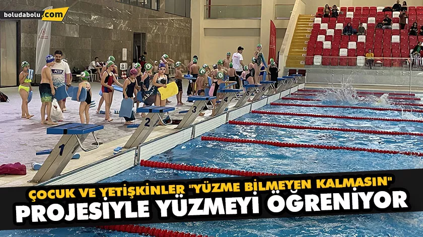 ÇOCUK VE YETİŞKİNLER “YÜZME BİLMEYEN KALMASIN” PROJESİYLE YÜZMEYİ ÖĞRENİYOR