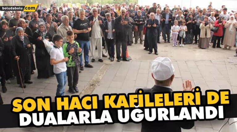 SON HACI KAFİLELERİ DE DUALARLA UĞURLANDI