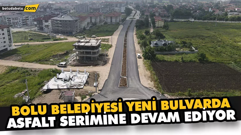 BOLU’NUN YENİ BULVARINDA SONA GELİNDİ BOLU’NUN YENİ BULVARINDA SONA GELİNDİ