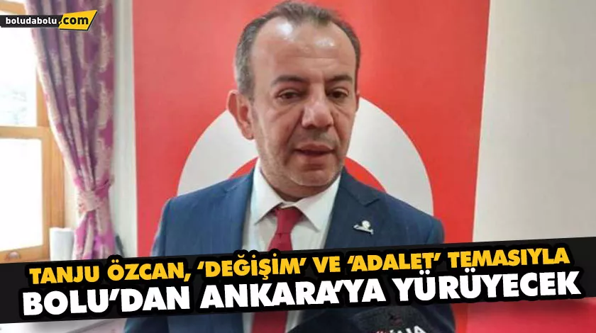 ÖZCAN, BOLU’DAN ANKARA’YA YÜRÜYECEK ÖZCAN, BOLU’DAN ANKARA’YA YÜRÜYECEK