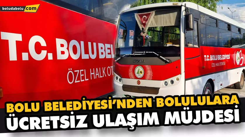 BOLU BELEDİYESİ’NDEN BOLULULARA ÜCRETSİZ ULAŞIM MÜJDESİ BOLU BELEDİYESİ’NDEN BOLULULARA ÜCRETSİZ ULAŞIM MÜJDESİ