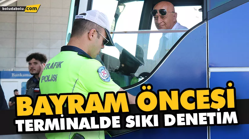 BAYRAM ÖNCESİ TERMİNALDE SIKI DENETİM BAYRAM ÖNCESİ TERMİNALDE SIKI DENETİM