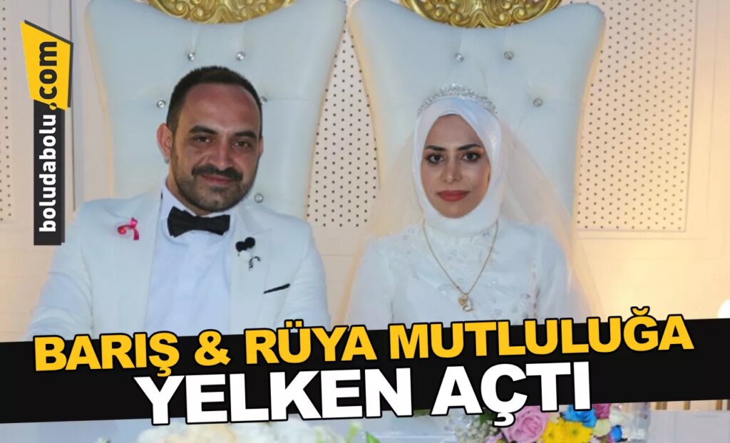 BARIŞ & RÜYA MUTLULUĞA YELKEN AÇTI
