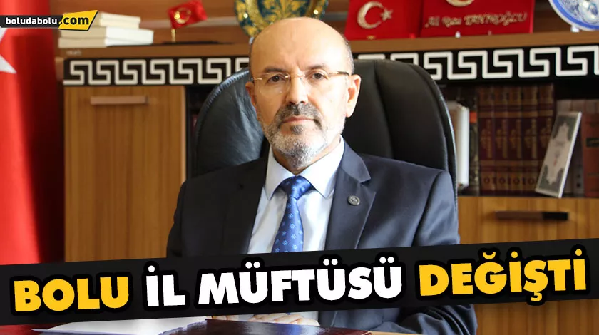 BOLU İL MÜFTÜSÜ DEĞİŞTİ BOLU İL MÜFTÜSÜ DEĞİŞTİ