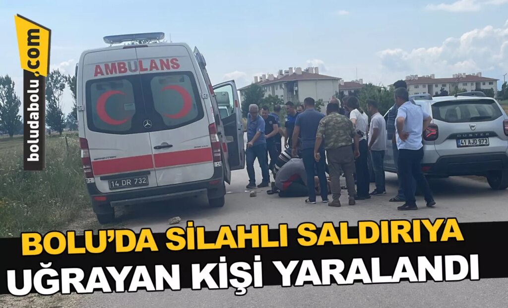 Bolu’da silahlı saldırıya uğrayan kişi yaralandı
