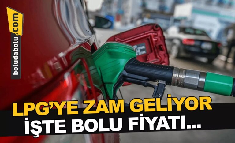 LPG’YE ZAM GELİYOR İŞTE BOLU FİYATI…