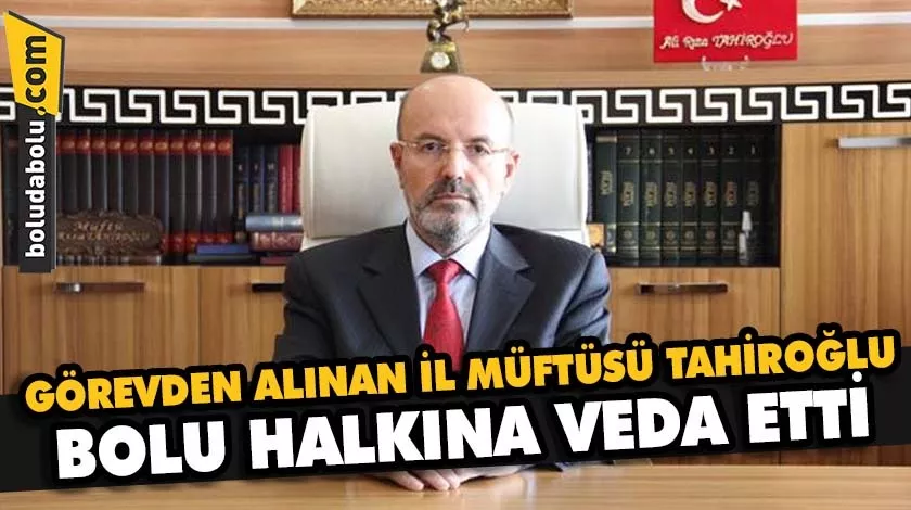 GÖREVDEN ALINAN İL MÜFTÜSÜ TAHİROĞLU, BOLU HALKINA VEDA ETTİ GÖREVDEN ALINAN İL MÜFTÜSÜ TAHİROĞLU, BOLU HALKINA VEDA ETTİ