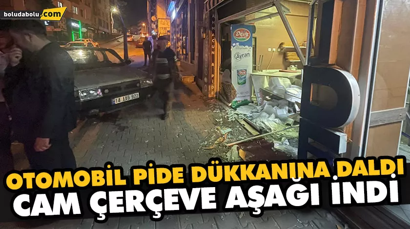 OTOMOBİL PİDE DÜKKANINA DALDI, CAM ÇERÇEVE AŞAĞI İNDİ OTOMOBİL PİDE DÜKKANINA DALDI, CAM ÇERÇEVE AŞAĞI İNDİ