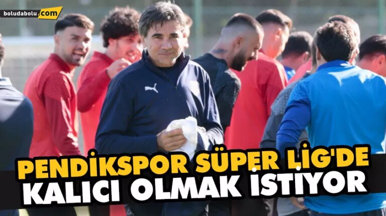 PENDİKSPOR SÜPER LİG’DE KALICI OLMAK İSTİYOR
