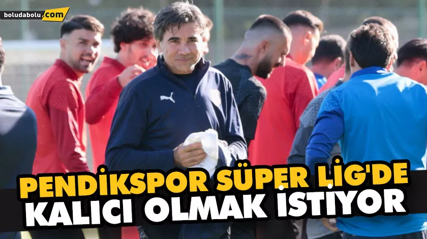 PENDİKSPOR SÜPER LİG’DE KALICI OLMAK İSTİYOR PENDİKSPOR SÜPER LİG’DE KALICI OLMAK İSTİYOR