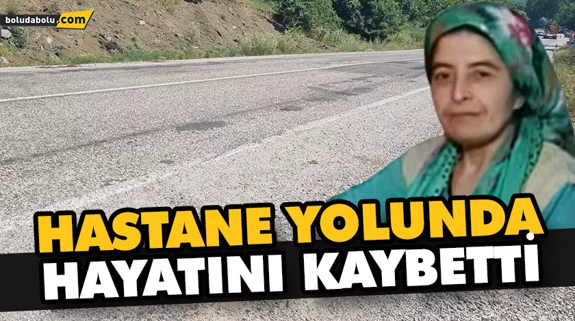 HASTANE YOLUNDA HAYATINI KAYBETTİ HASTANE YOLUNDA HAYATINI KAYBETTİ