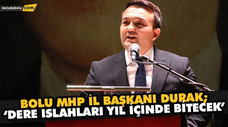 DURAK; ‘DERE ISLAHLARI YIL İÇİNDE BİTECEK’