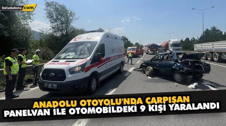 ANADOLU OTOYOLU’NDA ÇARPIŞAN PANELVAN İLE OTOMOBİLDEKİ 9 KİŞİ YARALANDI