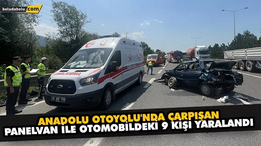 ANADOLU OTOYOLU’NDA ÇARPIŞAN PANELVAN İLE OTOMOBİLDEKİ 9 KİŞİ YARALANDI ANADOLU OTOYOLU’NDA ÇARPIŞAN PANELVAN İLE OTOMOBİLDEKİ 9 KİŞİ YARALANDI