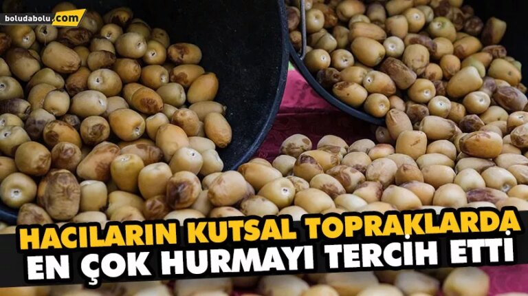 HACILARIN KUTSAL TOPRAKLARDA EN ÇOK HURMAYI TERCİH ETTİ