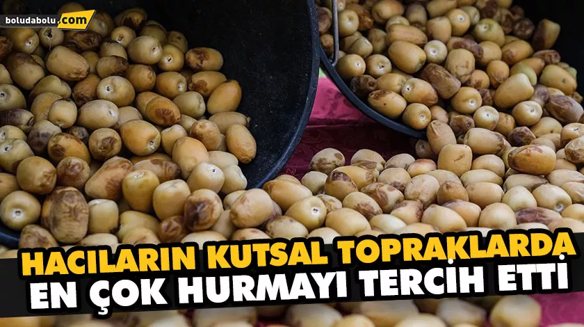 HACILARIN KUTSAL TOPRAKLARDA EN ÇOK HURMAYI TERCİH ETTİ HACILARIN KUTSAL TOPRAKLARDA EN ÇOK HURMAYI TERCİH ETTİ