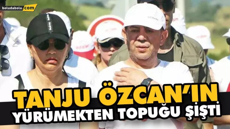 TANJU ÖZCAN’IN YÜRÜMEKTEN TOPUĞU ŞİŞTİ