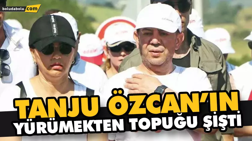 TANJU ÖZCAN’IN YÜRÜMEKTEN TOPUĞU ŞİŞTİ
