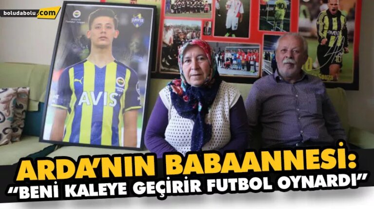 ARDA’NIN BABAANNESİ: “BENİ KALEYE GEÇİRİR FUTBOL OYNARDI”