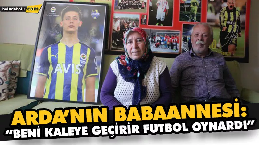 ARDA’NIN BABAANNESİ: “BENİ KALEYE GEÇİRİR FUTBOL OYNARDI” ARDA’NIN BABAANNESİ: “BENİ KALEYE GEÇİRİR FUTBOL OYNARDI”