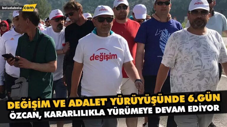‘DEĞİŞİM VE ADALET’ YÜRÜYÜŞÜNDE 6.GÜN