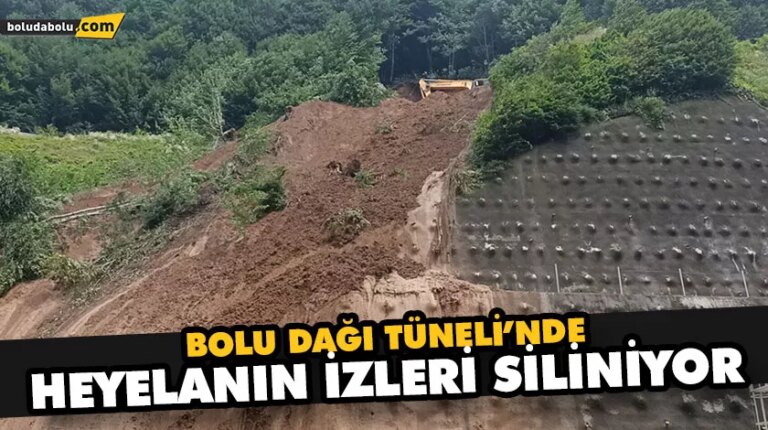 BOLU DAĞI TÜNELİ’NDE HEYELANIN İZLERİ SİLİNİYOR