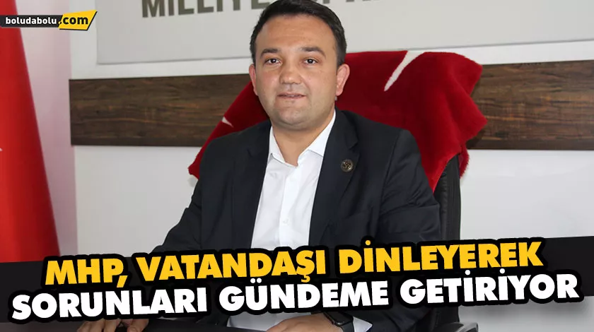 MHP, VATANDAŞI DİNLEYEREK, SORUNLARI GÜNDEME GETİRİYOR