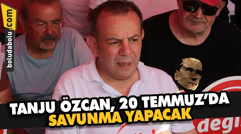 TANJU ÖZCAN, 20 TEMMUZ’DA SAVUNMA YAPACAK TANJU ÖZCAN, 20 TEMMUZ’DA SAVUNMA YAPACAK
