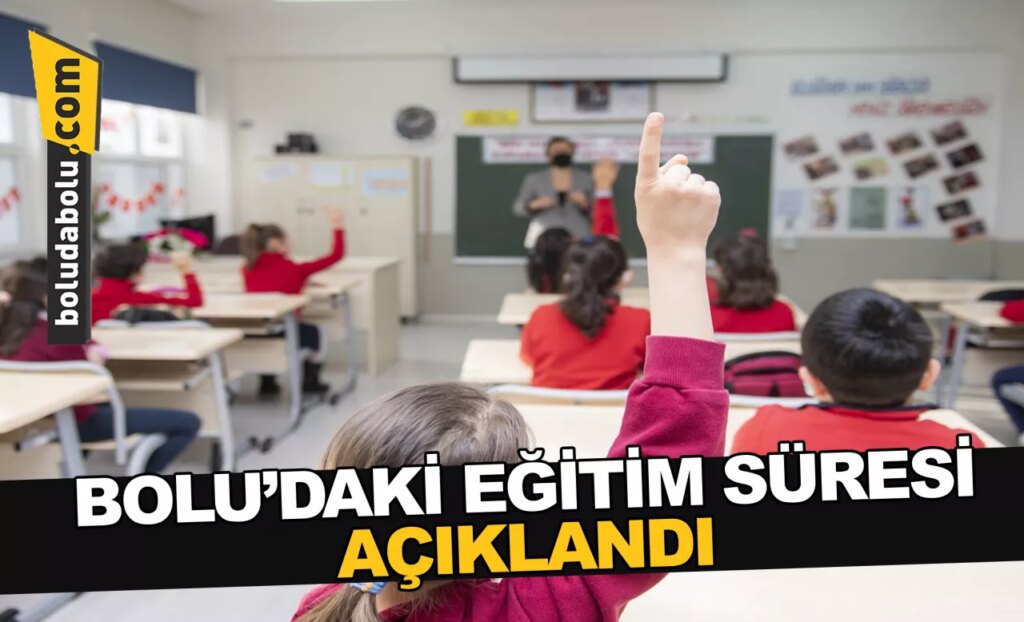 BOLU’DAKİ EĞİTİM SÜRESİ AÇIKLANDI BOLU’DAKİ EĞİTİM SÜRESİ AÇIKLANDI