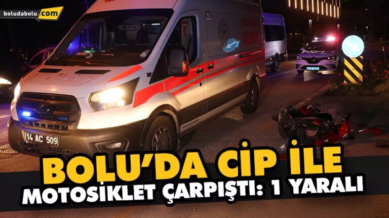 BOLU’DA CİP İLE MOTOSİKLET ÇARPIŞTI: 1 YARALI