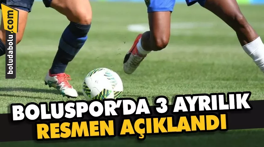 BOLUSPOR’DA 3 AYRILIK RESMEN AÇIKLANDI BOLUSPOR’DA 3 AYRILIK RESMEN AÇIKLANDI