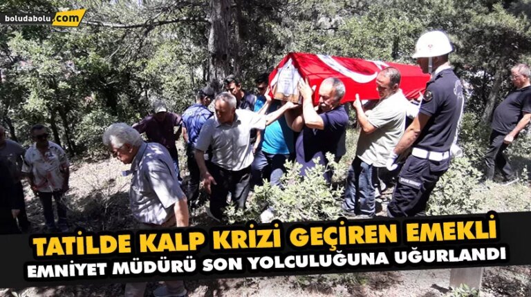 TATİLDE KALP KRİZİ GEÇİREN EMEKLİ EMNİYET MÜDÜRÜ SON YOLCULUĞUNA UĞURLANDI
