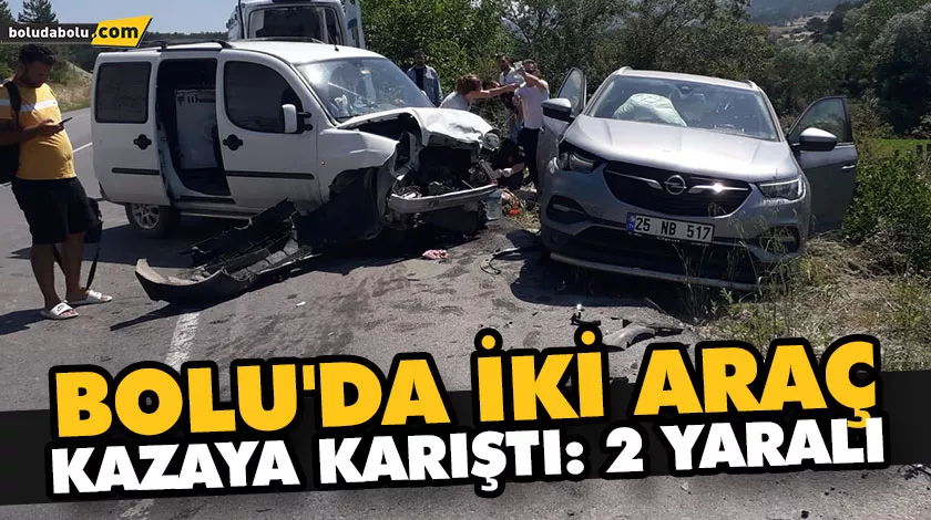 BOLU’DA İKİ ARAÇ KAZAYA KARIŞTI: 2 YARALI BOLU’DA İKİ ARAÇ KAZAYA KARIŞTI: 2 YARALI