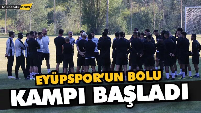 EYÜPSPOR’UN BOLU KAMPI BAŞLADI