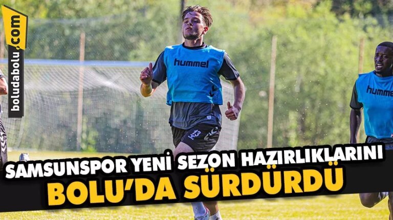 Samsunspor yeni sezon hazırlıklarını Bolu’da sürdürdü