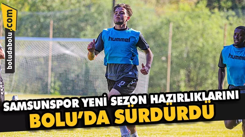 Samsunspor yeni sezon hazırlıklarını Bolu’da sürdürdü Samsunspor yeni sezon hazırlıklarını Bolu’da sürdürdü